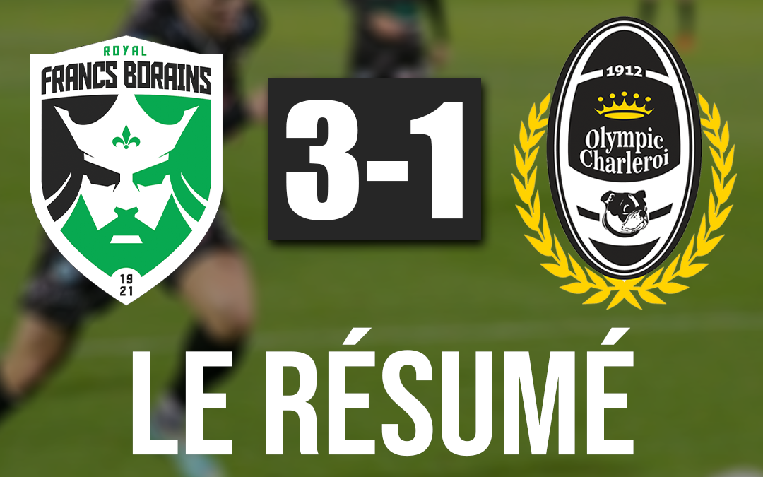 Francs Borains 3-1 Olympic Charleroi : Le Résumé